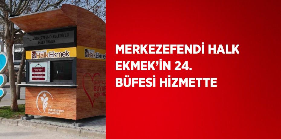 MERKEZEFENDİ HALK EKMEK’İN 24. BÜFESİ HİZMETTE