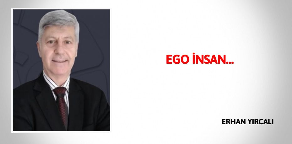 EGO İNSAN…