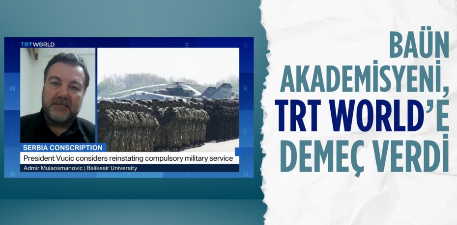 BAÜN AKADEMİSYENİ, TRT WORLD’E DEMEÇ VERDİ