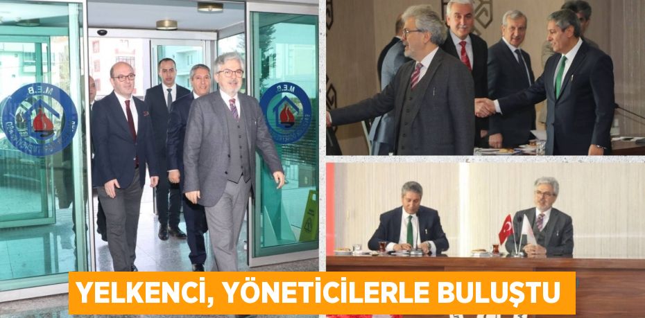 YELKENCİ, YÖNETİCİLERLE BULUŞTU