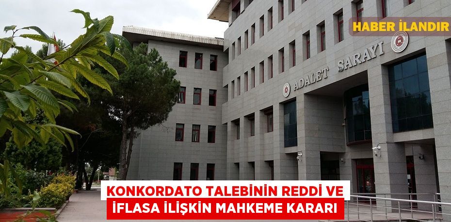 Konkordato talebinin reddi ve iflasa ilişkin mahkeme kararı
