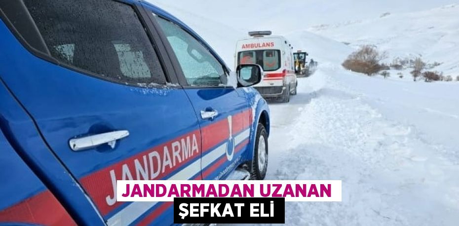 JANDARMADAN UZANAN ŞEFKAT ELİ