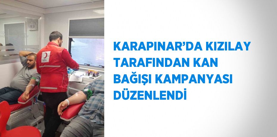 KARAPINAR’DA KIZILAY TARAFINDAN KAN BAĞIŞI KAMPANYASI DÜZENLENDİ