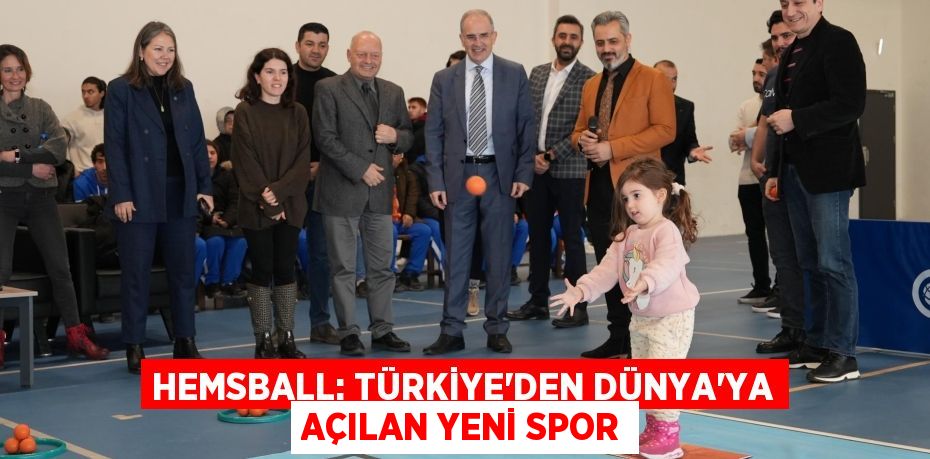 HEMSBALL: TÜRKİYE’DEN DÜNYA’YA AÇILAN YENİ SPOR