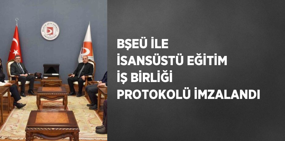 BŞEÜ İLE İSANSÜSTÜ EĞİTİM İŞ BİRLİĞİ PROTOKOLÜ İMZALANDI