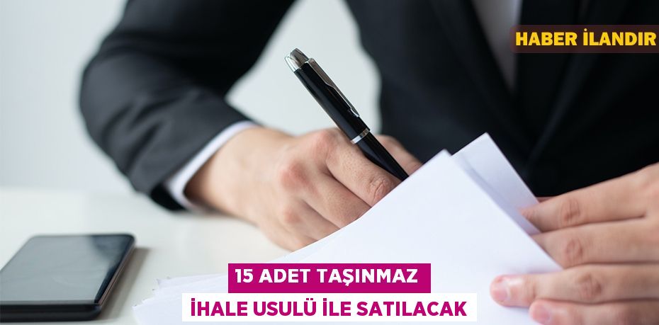 15 adet taşınmaz ihale usulü ile satılacak