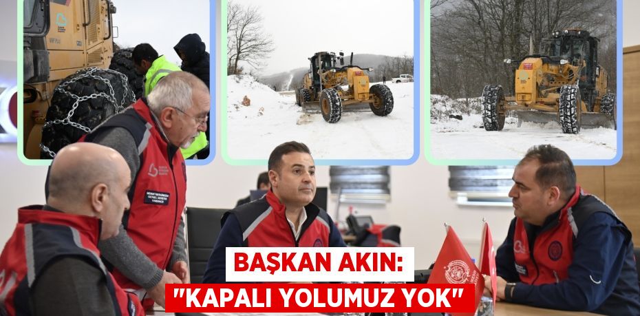 BAŞKAN AKIN: "KAPALI YOLUMUZ YOK"