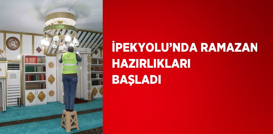 İPEKYOLU’NDA RAMAZAN HAZIRLIKLARI BAŞLADI