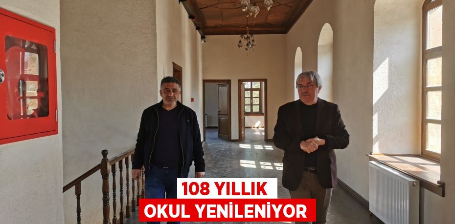 108 YILLIK OKUL YENİLENİYOR