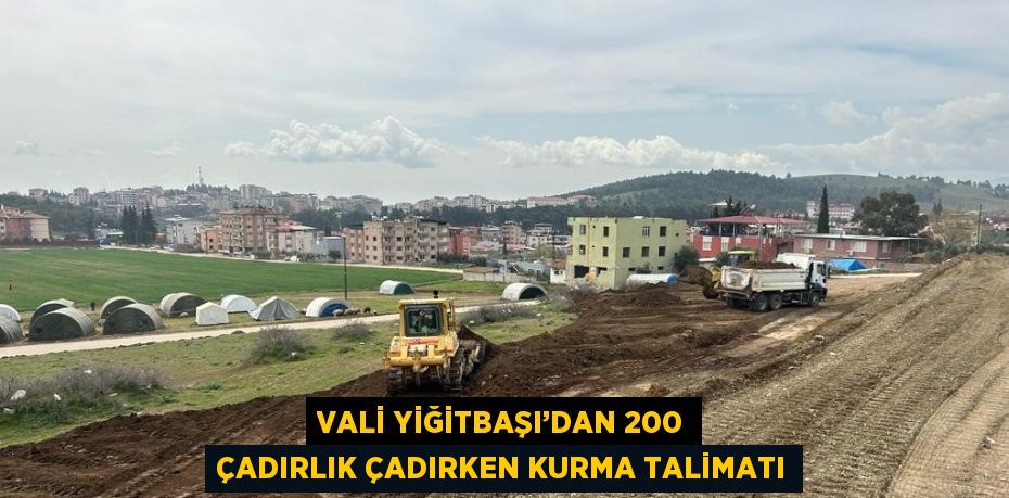 VALİ YİĞİTBAŞI’DAN 200 ÇADIRLIK ÇADIRKEN KURMA TALİMATI