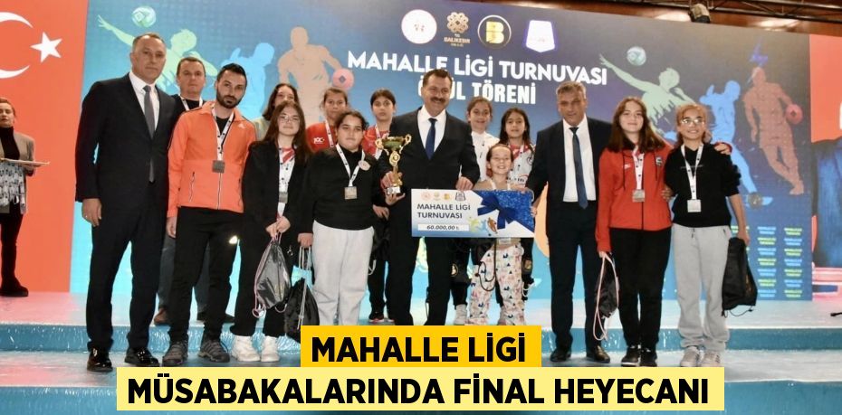 MAHALLE LİGİ MÜSABAKALARINDA FİNAL HEYECANI