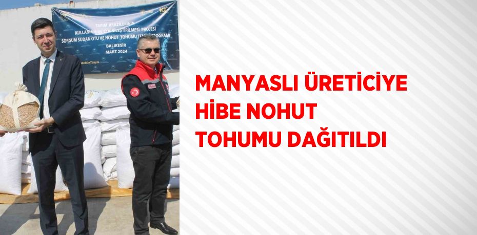 MANYASLI ÜRETİCİYE HİBE NOHUT TOHUMU DAĞITILDI