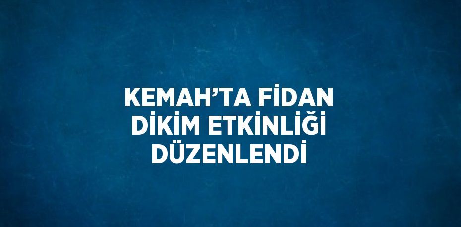 KEMAH’TA FİDAN DİKİM ETKİNLİĞİ DÜZENLENDİ