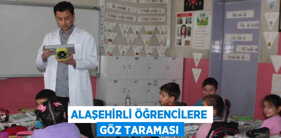 ALAŞEHİRLİ ÖĞRENCİLERE GÖZ TARAMASI