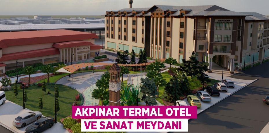 AKPINAR TERMAL OTEL VE SANAT MEYDANI