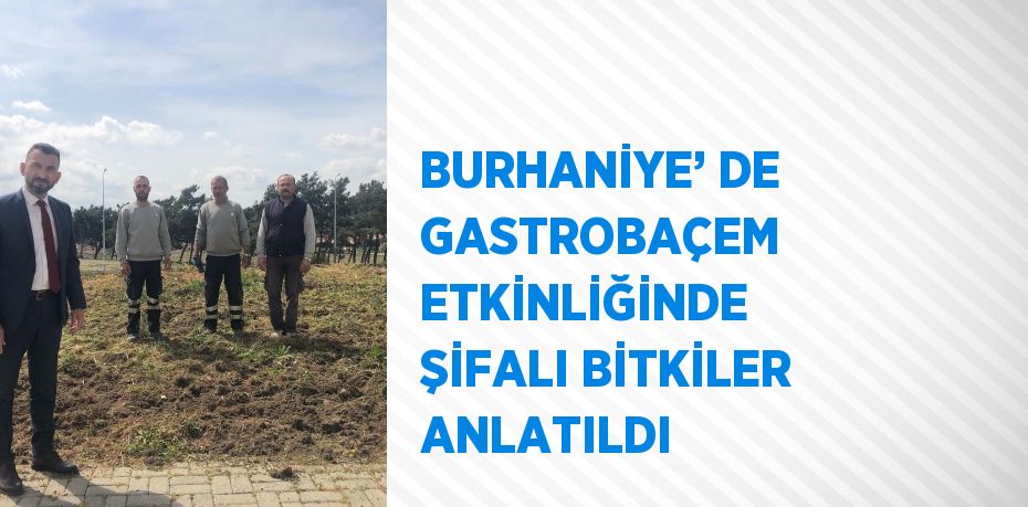 BURHANİYE’ DE GASTROBAÇEM ETKİNLİĞİNDE ŞİFALI BİTKİLER ANLATILDI