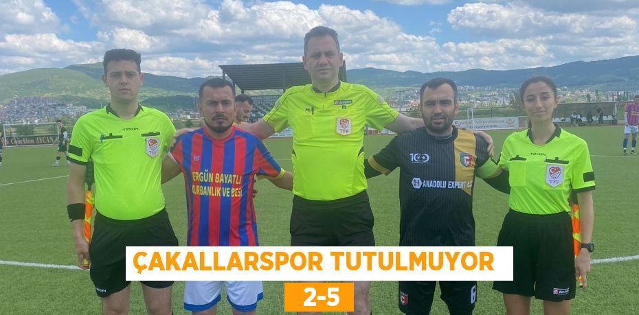 ÇAKALLARSPOR TUTULMUYOR    2-5