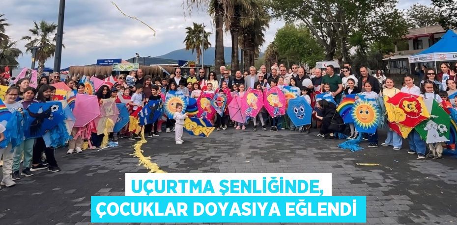 UÇURTMA ŞENLİĞİNDE, ÇOCUKLAR DOYASIYA EĞLENDİ