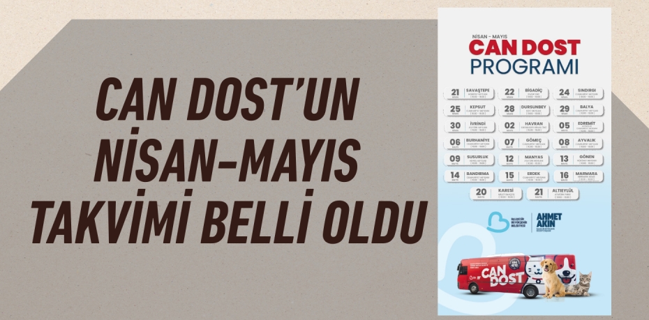 CAN DOST’UN NİSAN-MAYIS TAKVİMİ BELLİ OLDU