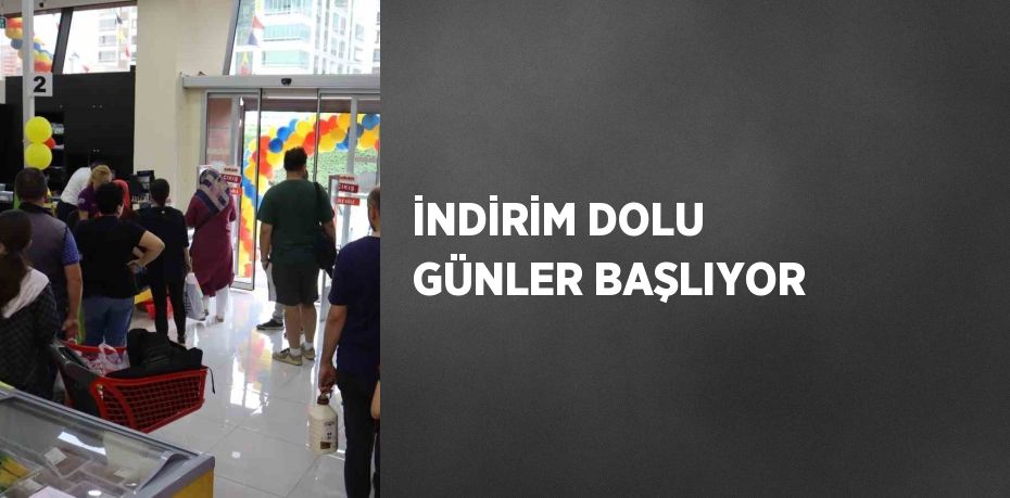 İNDİRİM DOLU GÜNLER BAŞLIYOR