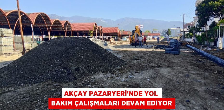 AKÇAY PAZARYERİ'NDE YOL BAKIM ÇALIŞMALARI DEVAM EDİYOR