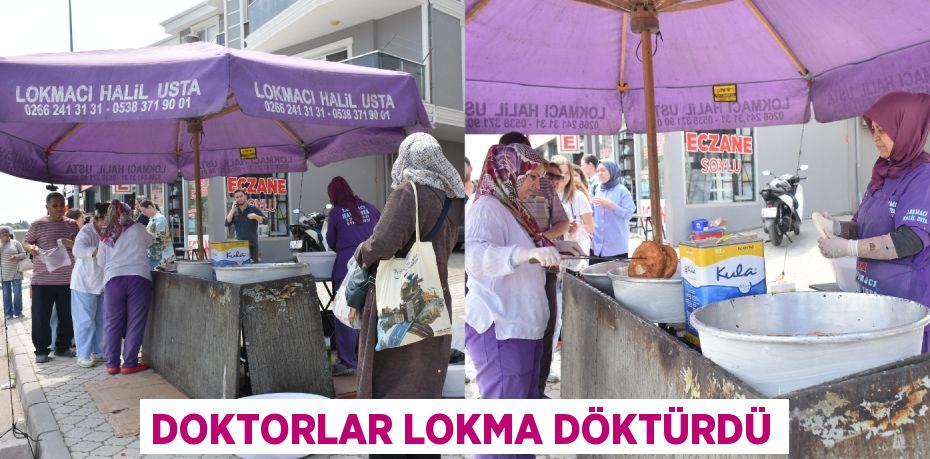 DOKTORLAR LOKMA DÖKTÜRDÜ