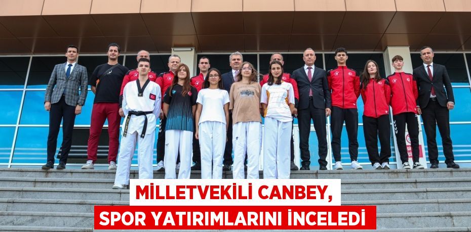 MİLLETVEKİLİ CANBEY, SPOR YATIRIMLARINI İNCELEDİ