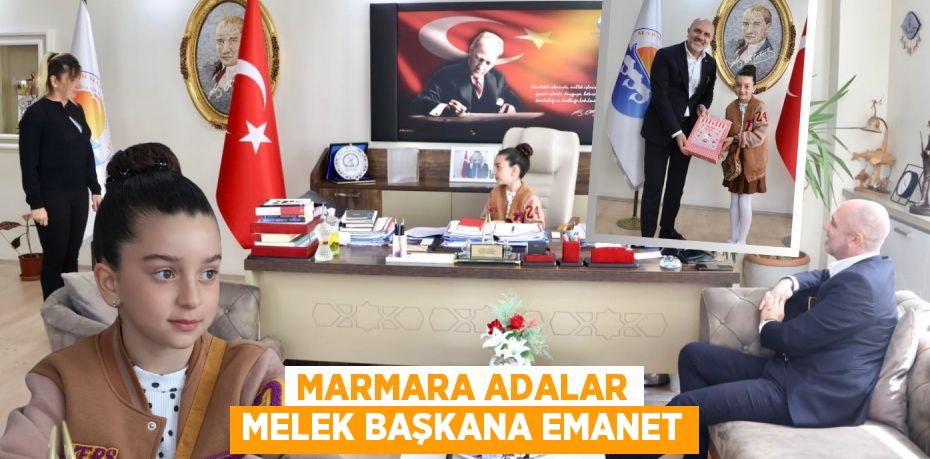 MARMARA ADALAR MELEK BAŞKANA EMANET