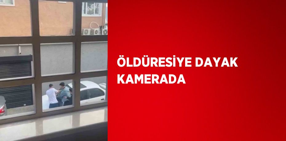 ÖLDÜRESİYE DAYAK KAMERADA
