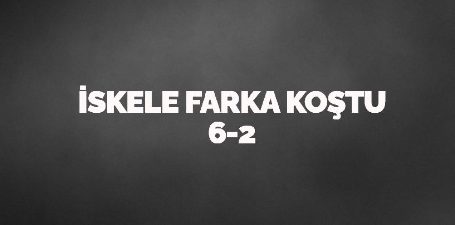 İSKELE FARKA KOŞTU   6-2