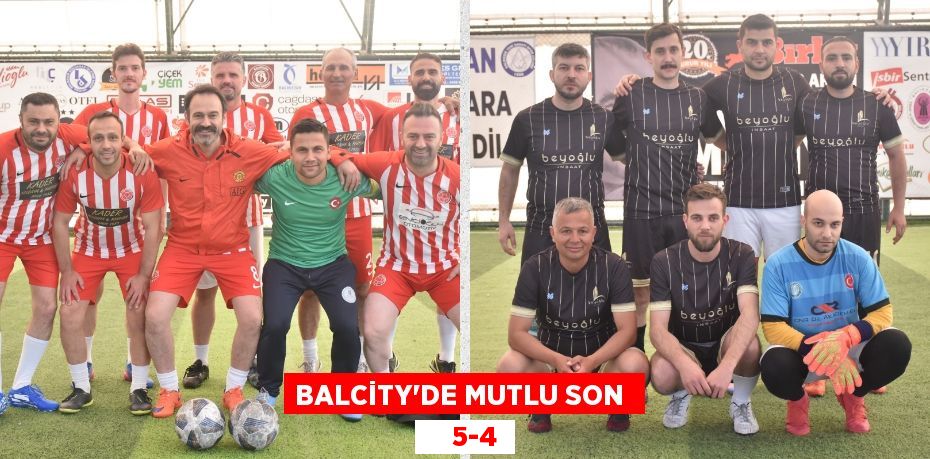 BALCİTY’DE MUTLU SON      5-4