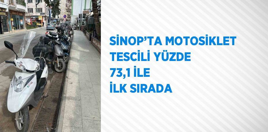 SİNOP’TA MOTOSİKLET TESCİLİ YÜZDE 73,1 İLE İLK SIRADA