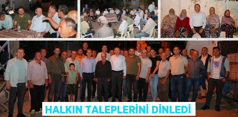 HALKIN TALEPLERİNİ DİNLEDİ