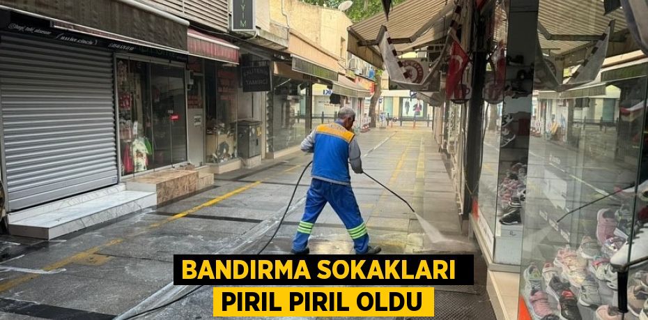 BANDIRMA SOKAKLARI  PIRIL PIRIL OLDU