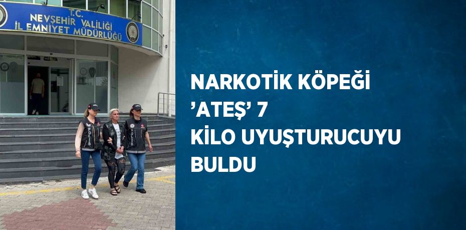 NARKOTİK KÖPEĞİ ’ATEŞ’ 7 KİLO UYUŞTURUCUYU BULDU