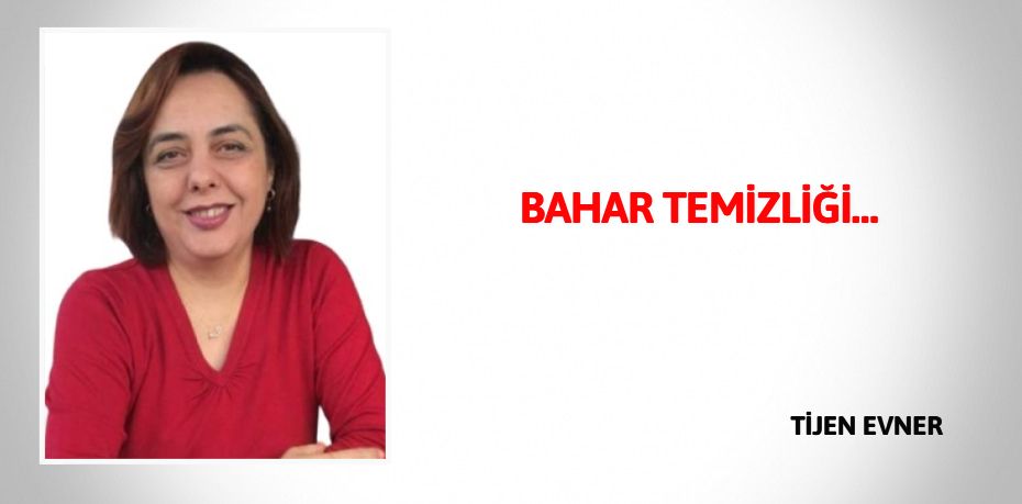 BAHAR TEMİZLİĞİ…