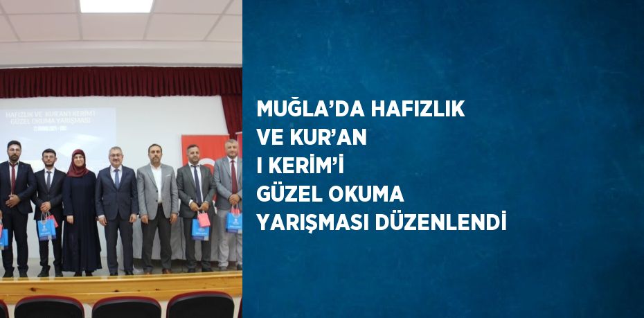 MUĞLA’DA HAFIZLIK VE KUR’AN I KERİM’İ GÜZEL OKUMA YARIŞMASI DÜZENLENDİ