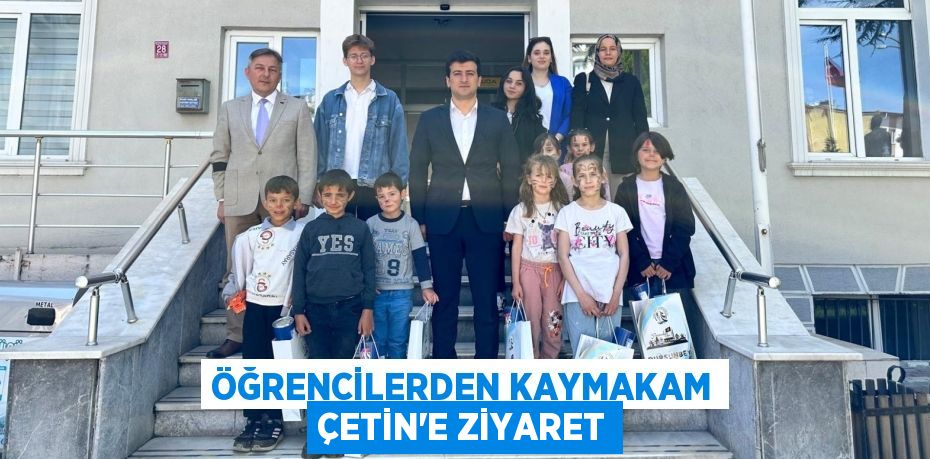 ÖĞRENCİLERDEN KAYMAKAM ÇETİN’E ZİYARET