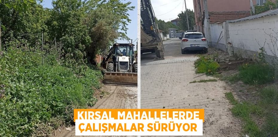 KIRSAL MAHALLELERDE ÇALIŞMALAR SÜRÜYOR