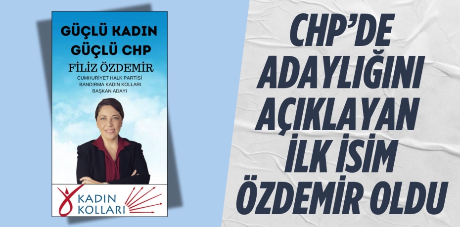 CHP’DE ADAYLIĞINI AÇIKLAYAN İLK İSİM ÖZDEMİR OLDU