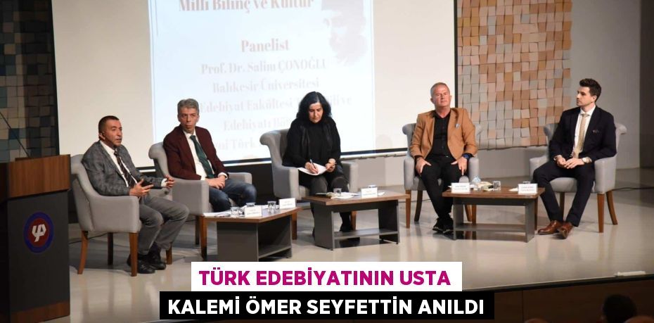 TÜRK EDEBİYATININ USTA KALEMİ ÖMER SEYFETTİN ANILDI