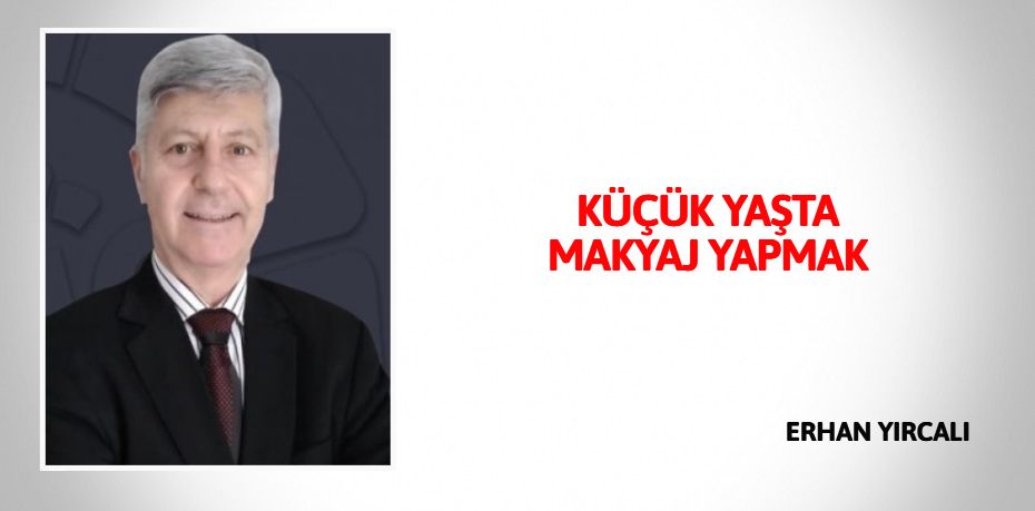 KÜÇÜK YAŞTA MAKYAJ YAPMAK