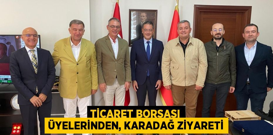 TİCARET BORSASI ÜYELERİNDEN, KARADAĞ ZİYARETİ