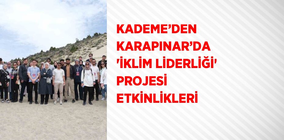 KADEME’DEN KARAPINAR’DA 'İKLİM LİDERLİĞİ' PROJESİ ETKİNLİKLERİ