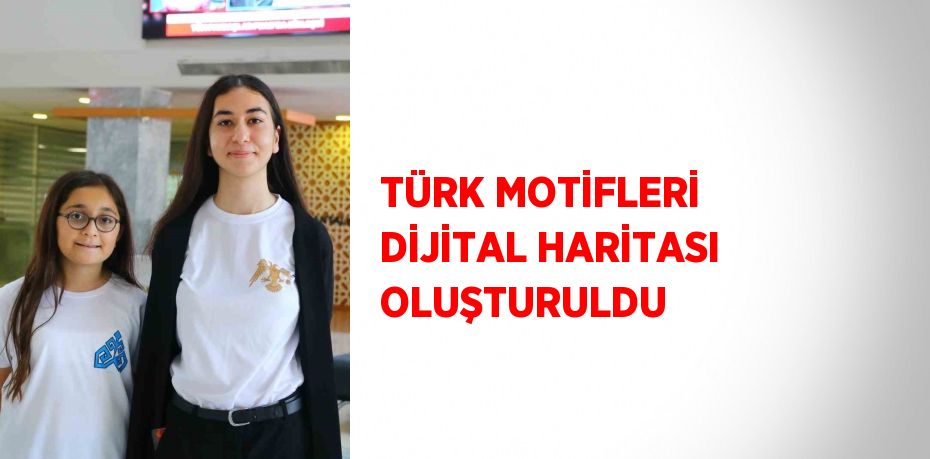 TÜRK MOTİFLERİ DİJİTAL HARİTASI OLUŞTURULDU