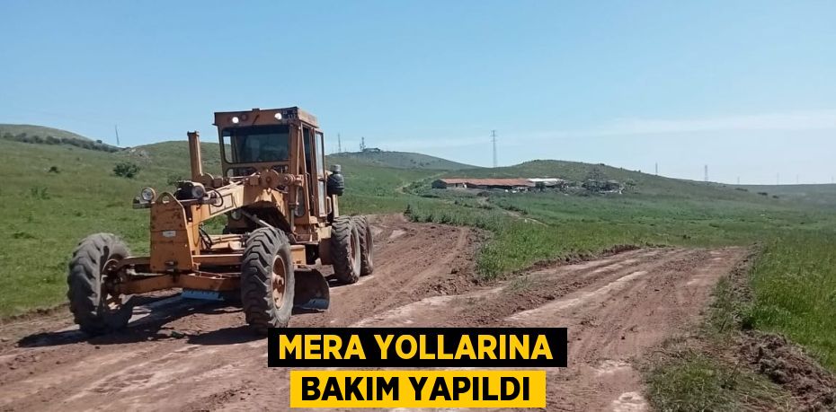 MERA YOLLARINA BAKIM YAPILDI