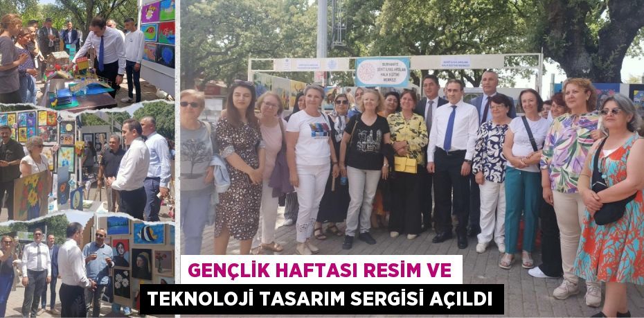 GENÇLİK HAFTASI RESİM VE TEKNOLOJİ TASARIM SERGİSİ AÇILDI