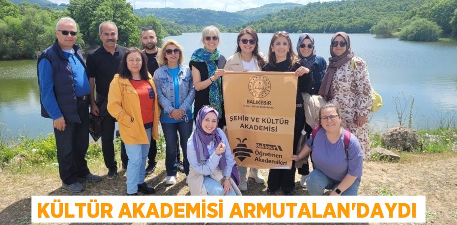 KÜLTÜR AKADEMİSİ ARMUTALAN’DAYDI