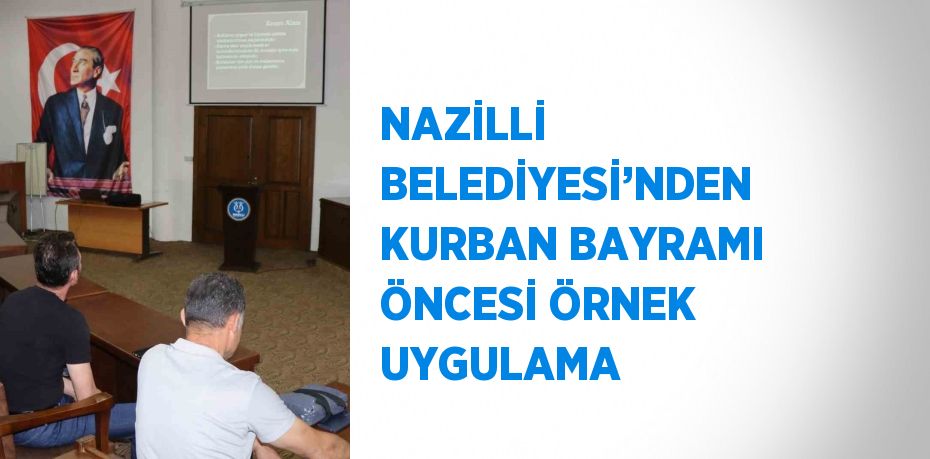 NAZİLLİ BELEDİYESİ’NDEN KURBAN BAYRAMI ÖNCESİ ÖRNEK UYGULAMA