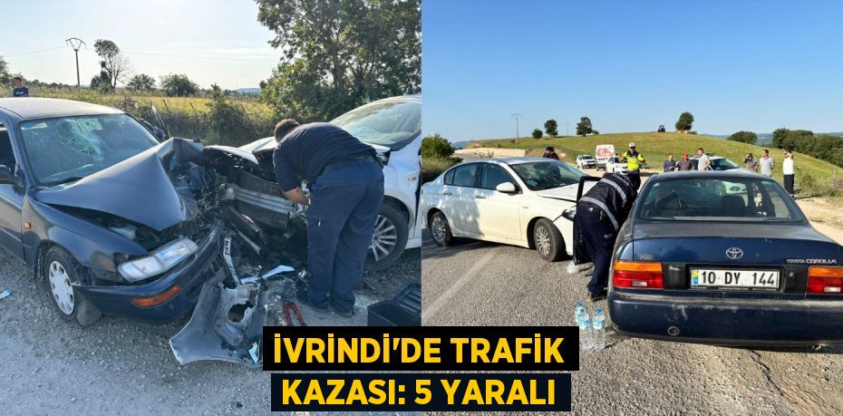 İVRİNDİ’DE TRAFİK KAZASI: 5 YARALI